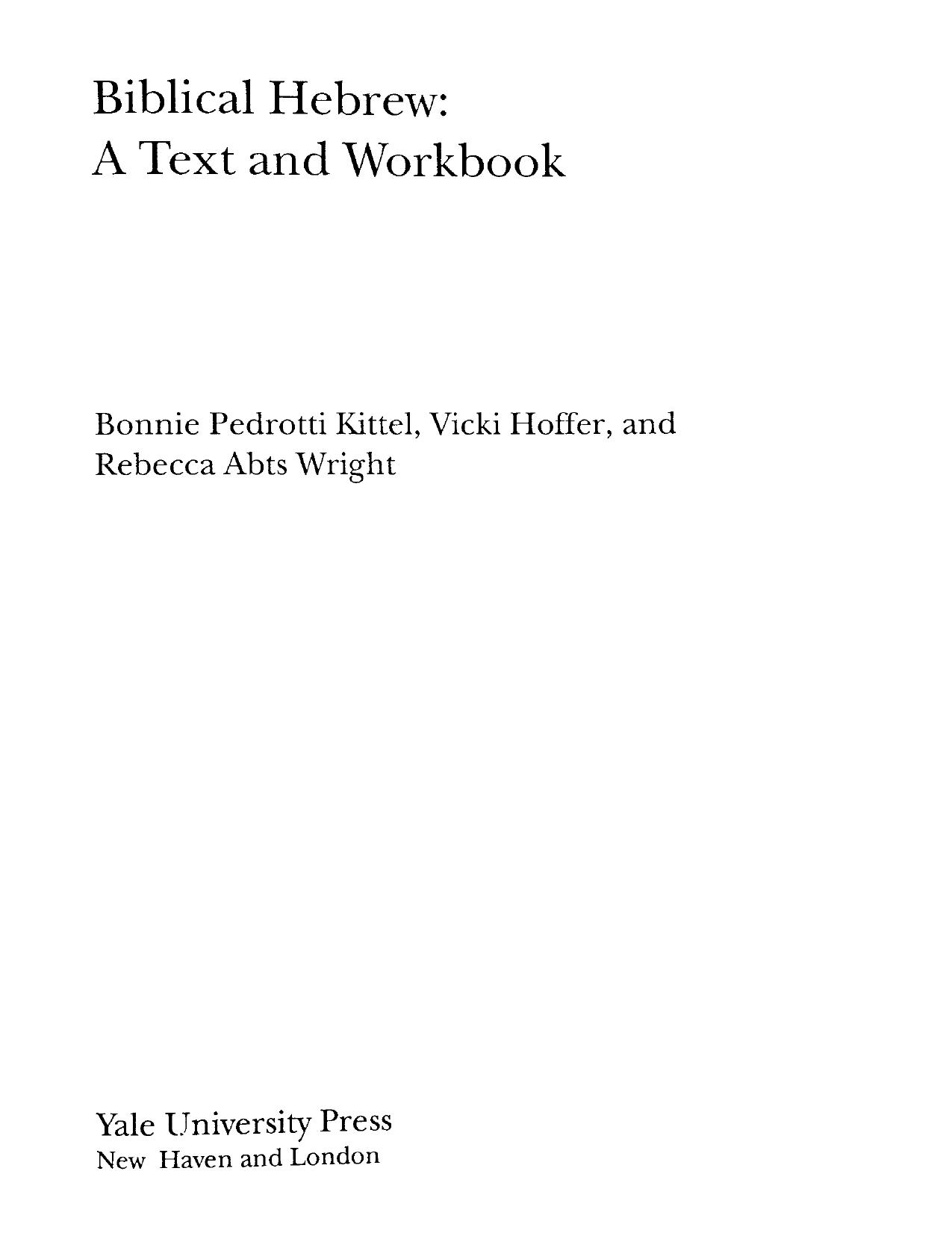 Biblical Hebrew. A Text and Workbook (Yale Language Series) by Bonnie Pedrotti Kittel & Vicki Hoffer & Rebecca Abts Wright