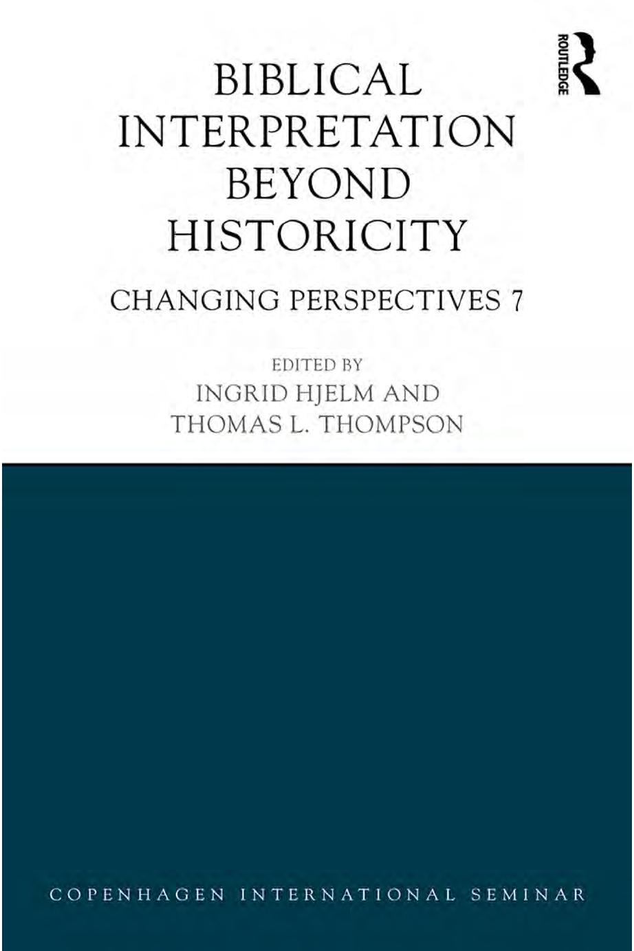 Biblical Interpretation Beyond Historicity: Changing Perspectives 7 by Ingrid Hjelm; Thomas L. Thompson