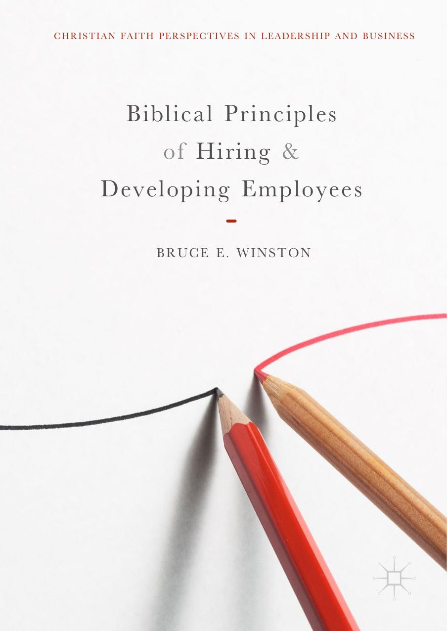 Biblical Principles of Hiring and Developing Employees by Bruce E. Winston