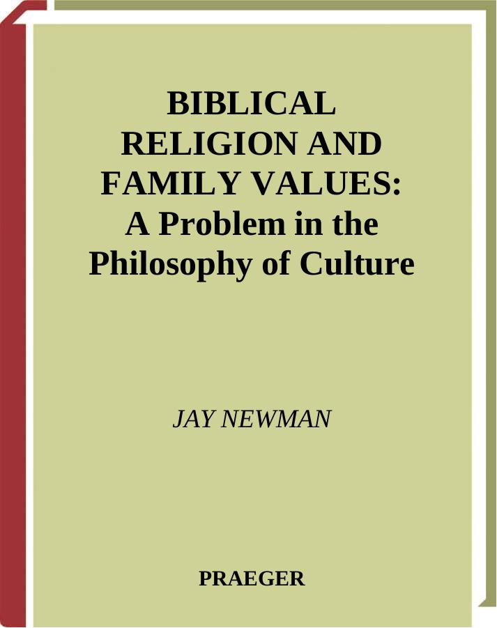 Biblical Religion and Family Values: A Problem in the Philosophy of Culture by Jay Newman