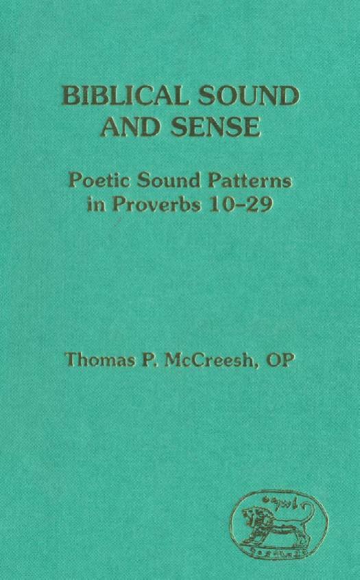 Biblical Sound and Sense: Poetic Sound Patterns in Proverbs 10-29 (JSOT Supplement) by Thomas P. McCreesh