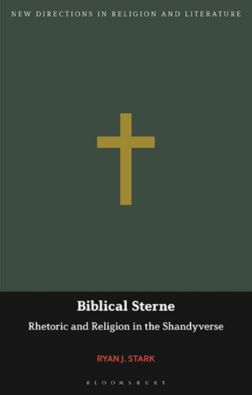 Biblical Sterne: Rhetoric and Religion in the Shandyverse by Ryan J. Stark