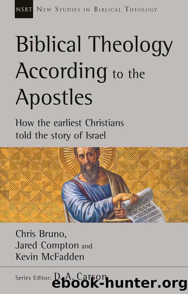 Biblical Theology According to the Apostles: How the Earliest Christians Told the Story of Israel by Chris Bruno Jared Compton & Kevin McFadden
