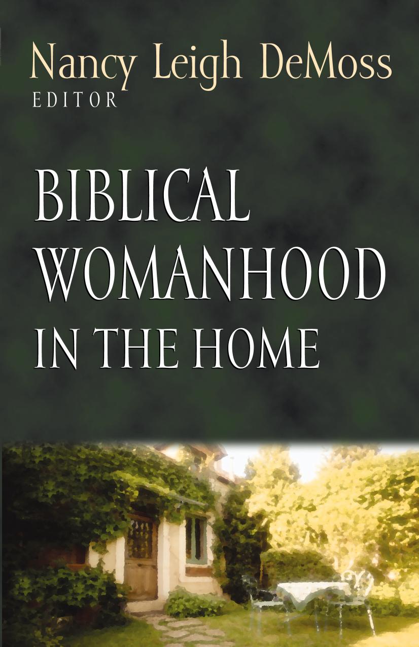 Biblical Womanhood in the Home by Nancy Leigh DeMoss