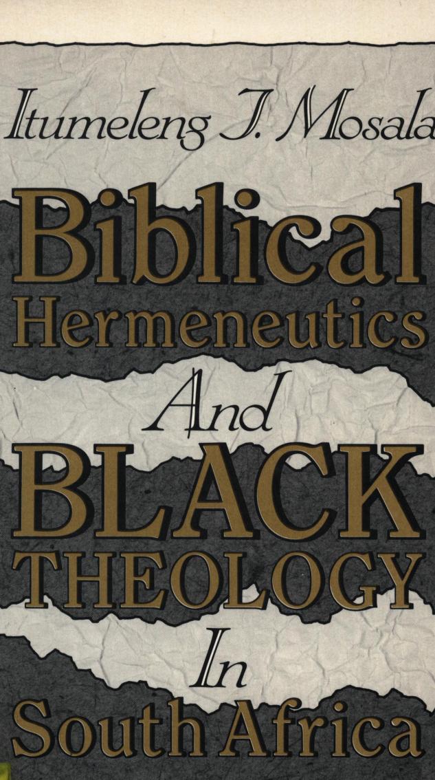 Biblical hermeneutics and black theology in South Africa by Mosala Itumeleng J