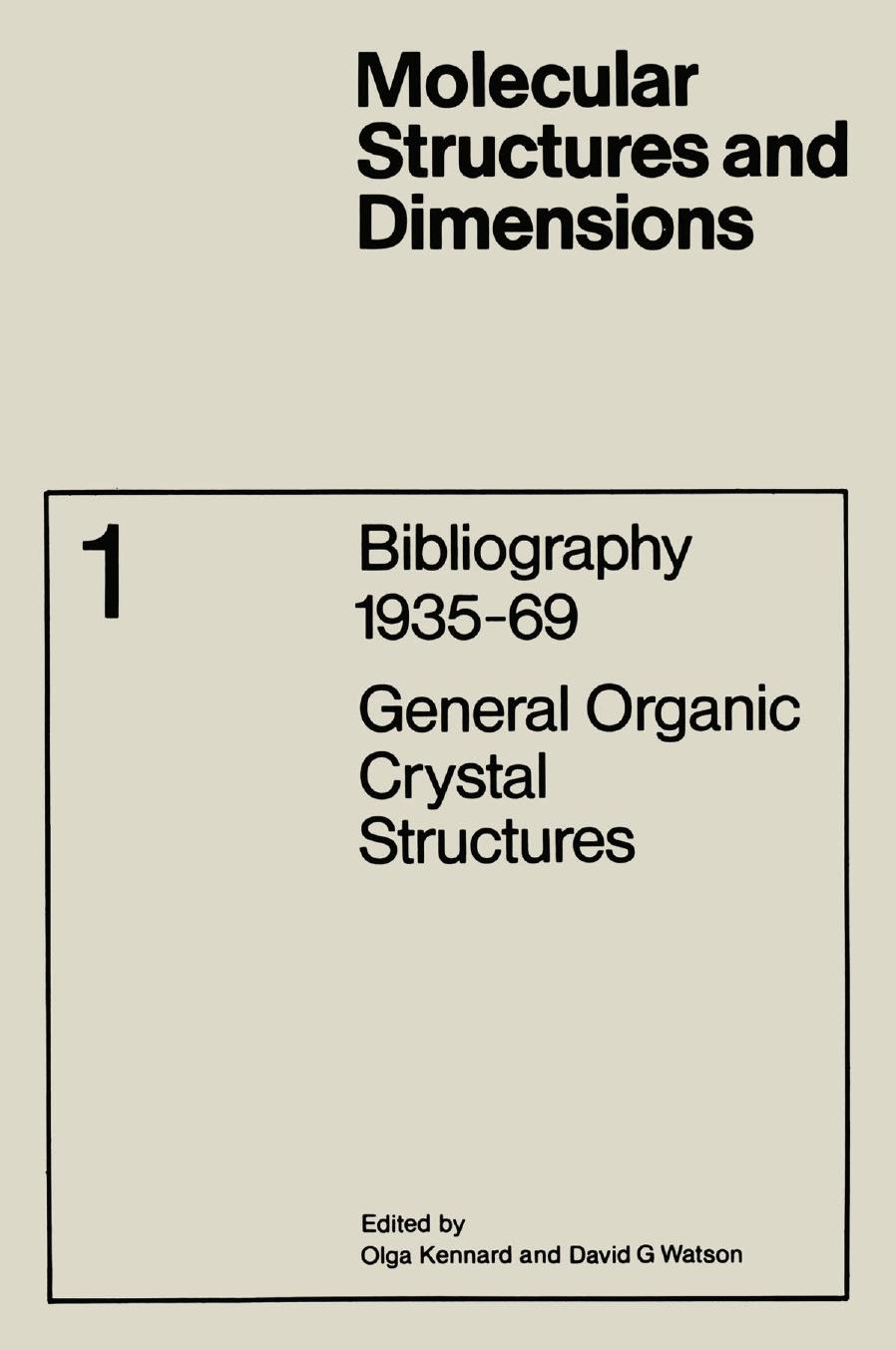 Bibliography 1935â69: General Organic Crystal Structures by Olga Kennard David G. Watson (auth.) Olga Kennard David G. Watson (eds.)