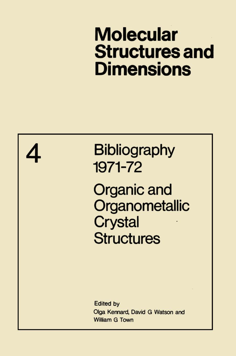 Bibliography 1971â72 Organic and Organometallic Crystal Structures by Olga Kennard David G. Watson (auth.) Olga Kennard David G. Watson William G. Town (eds.)