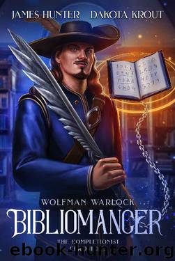Bibliomancer: A Completionist Chronicles Series (Wolfman Warlock Book 1) by James Hunter & Dakota Krout