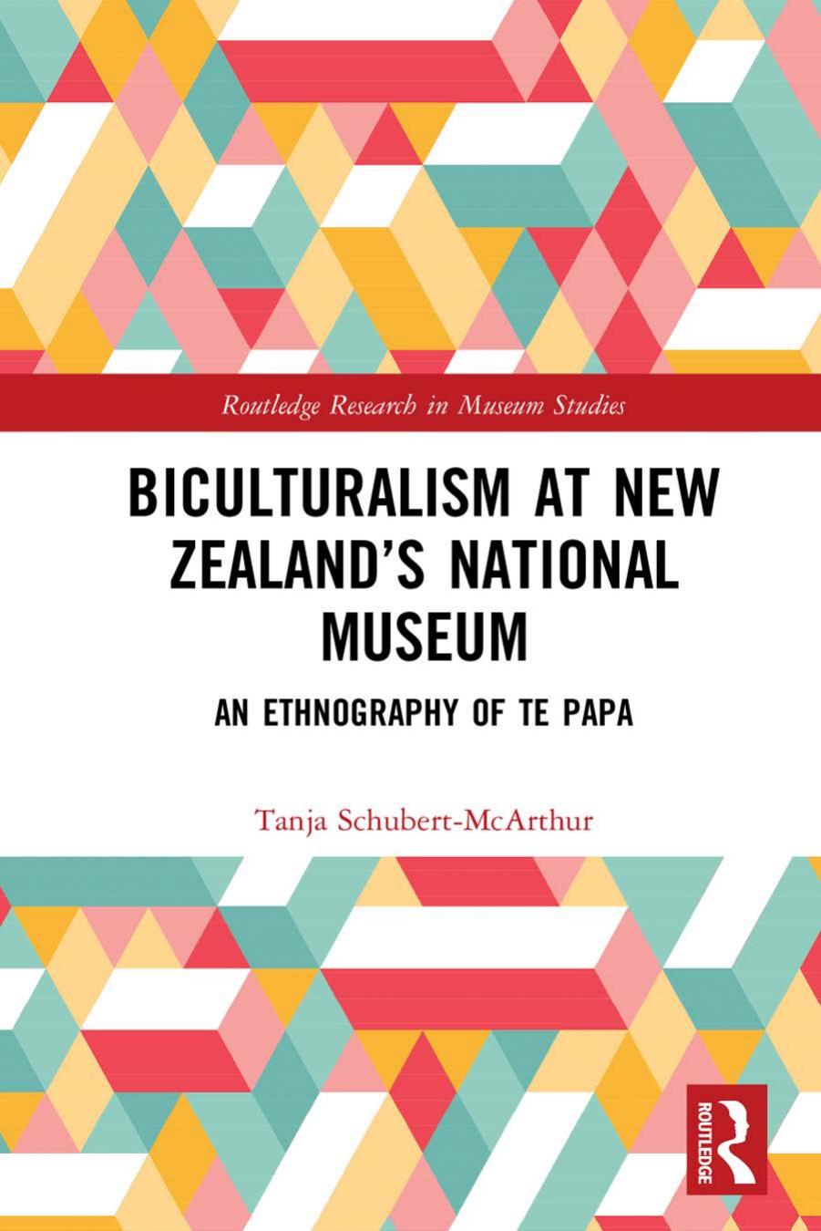 Biculturalism at New Zealandâs National Museum: An Ethnography of Te Papa by Tanja Schubert-McArthur