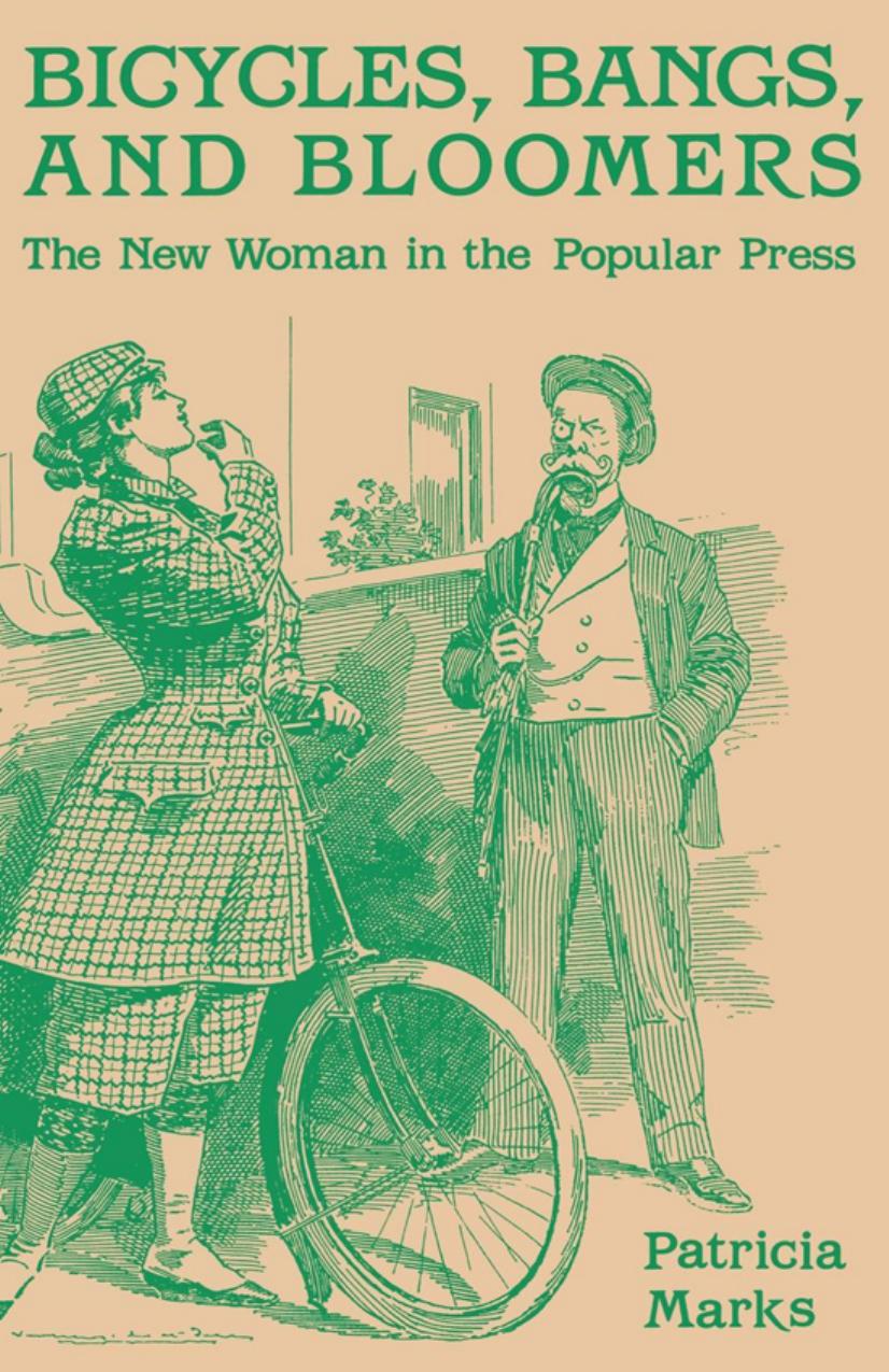 Bicycles, bangs, and bloomers the new woman in the popular press by Patricia Marks
