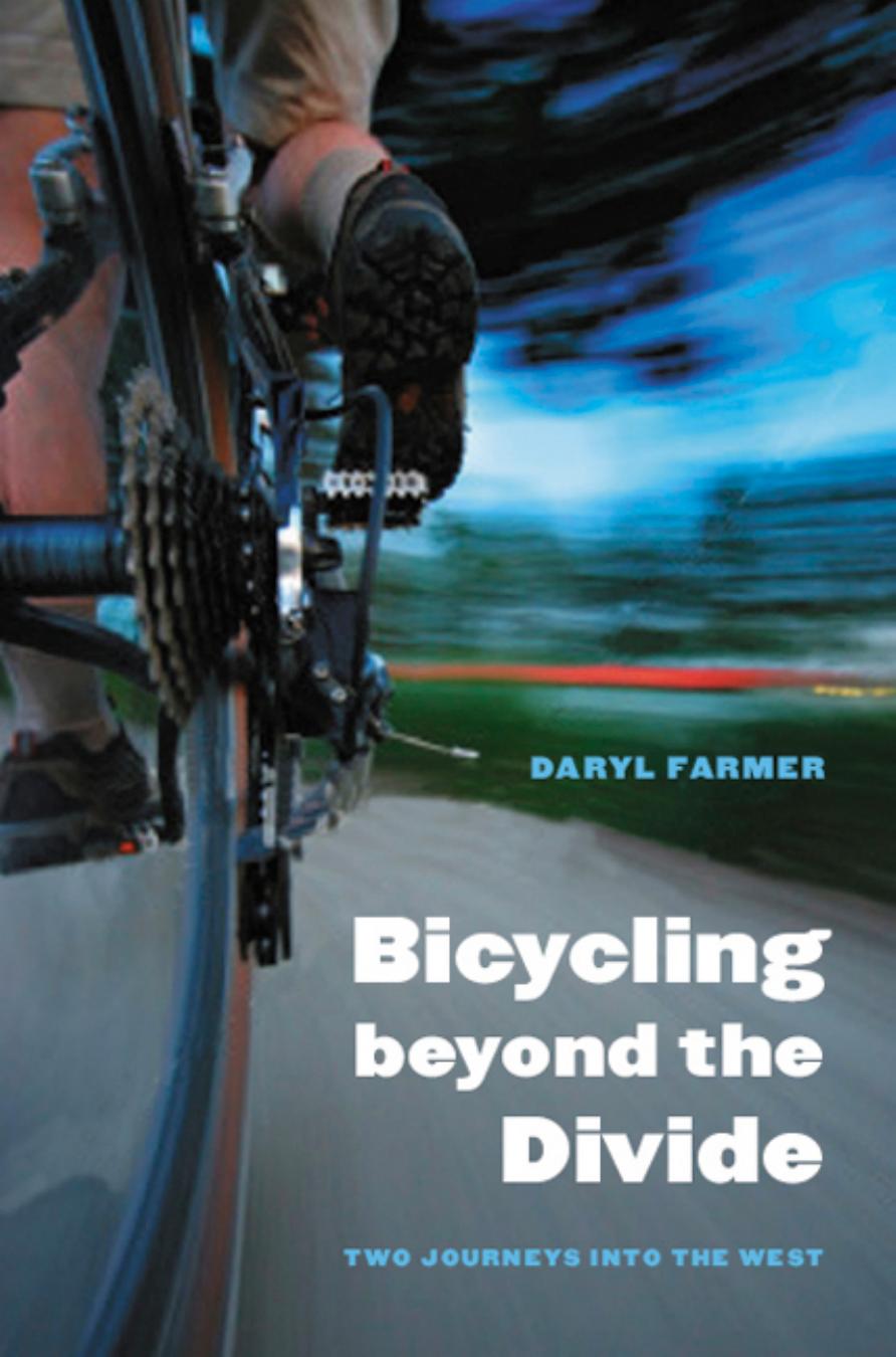Bicycling beyond the Divide: Two Journeys into the West by Daryl Farmer