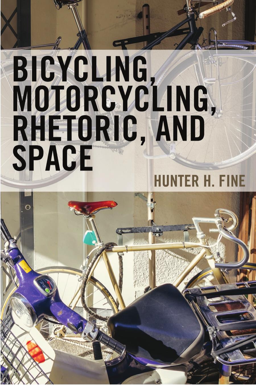 Bicycling, Motorcycling, Rhetoric, and Space by Hunter H. Fine
