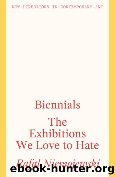 Biennials: The Exhibitions We Love to Hate by Niemojewski Rafal;