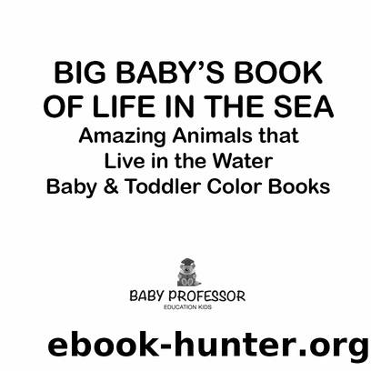 Big Babys Book of Life in the Sea Amazing Animals that Live in the Water Baby Toddler Color Books by Speedy Publishing
