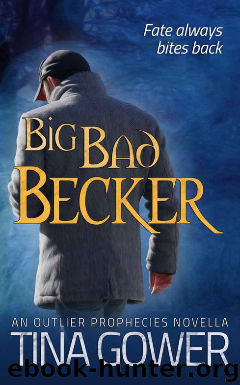 Big Bad Becker: (An Outlier Prophecies Novella) (The Outlier Prophecies) by Gower Tina