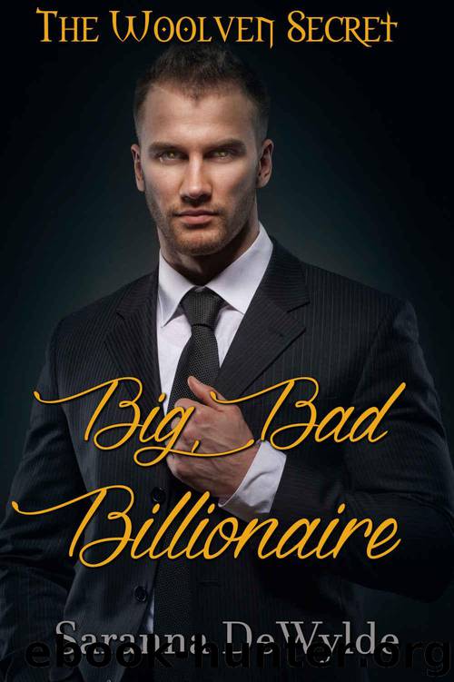 Big Bad Billionaire (The Woolven Secret Book 1) by DeWylde Saranna