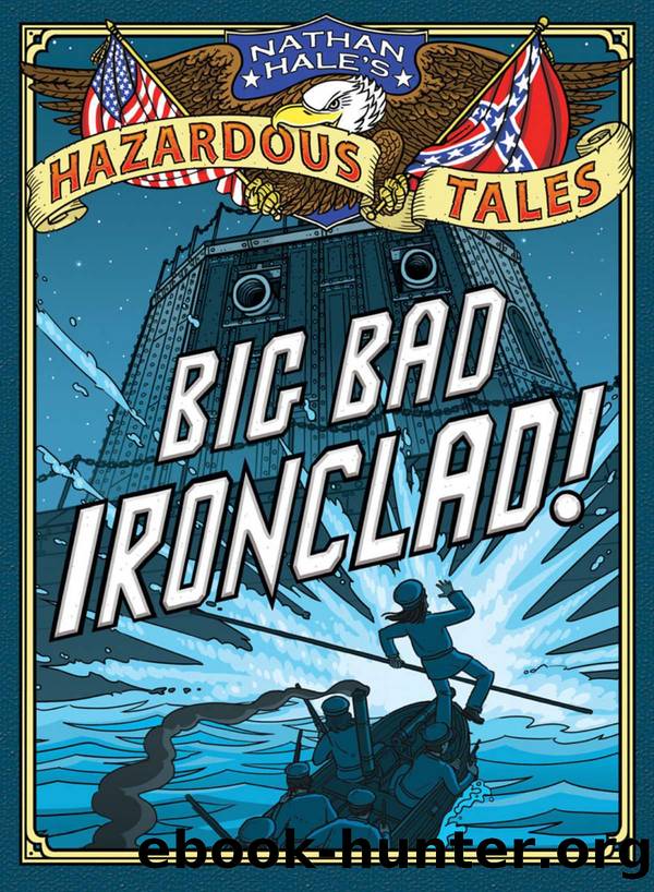 Big Bad Ironclad! (Nathan Hale's Hazardous Tales Book 2) by Nathan Hale