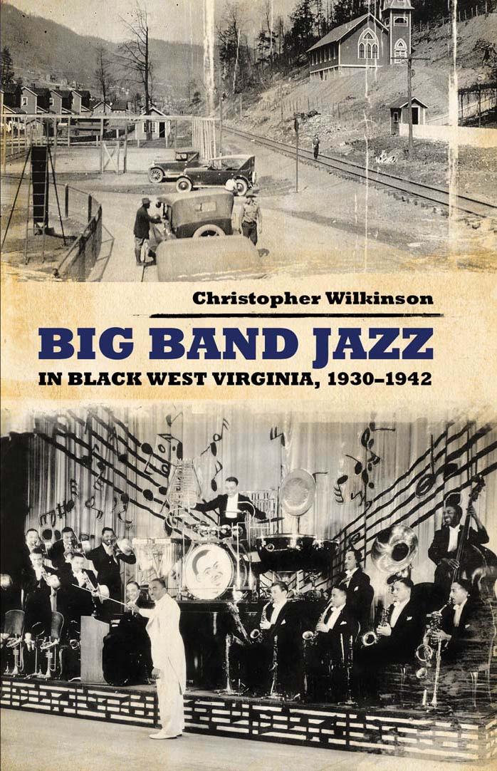 Big Band Jazz in Black West Virginia, 1930-1942 by Christopher Wilkinson