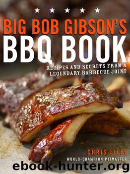 Big Bob Gibson's BBQ Book by Chris Lilly