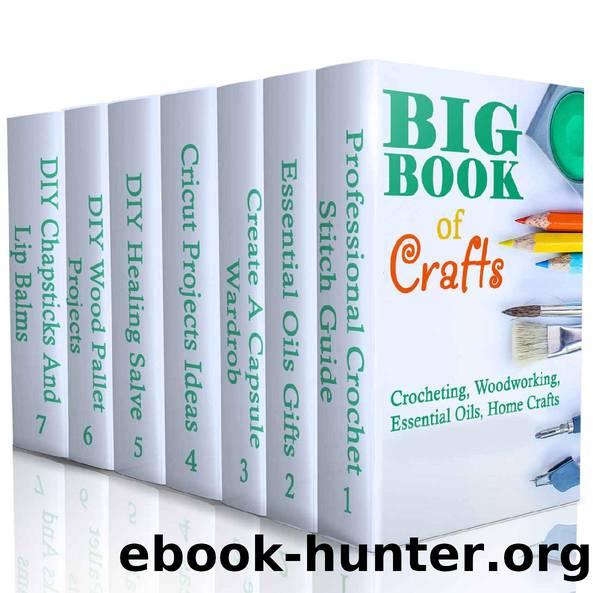 Big Book Of Crafts: Crocheting, Woodworking, Essential Oils, Home Crafts: (DIY Household Hacks, DIY Cleaning and Organizing, Essential Oils) by Greg Rock & Annabelle Lois & Julianne Link & Micheal Keaton