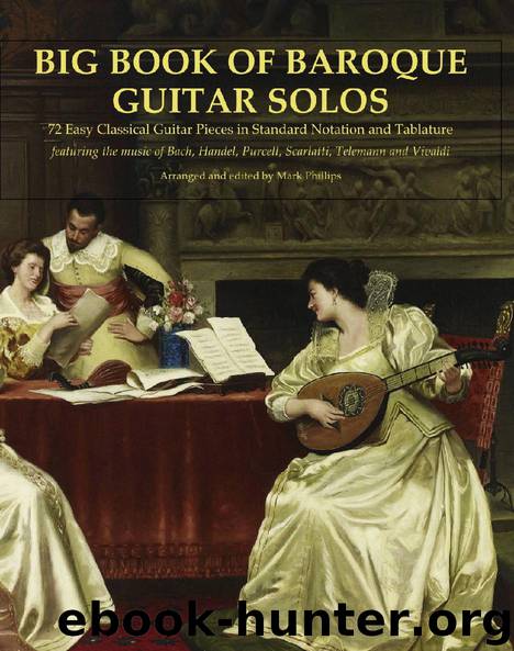 Big Book of Baroque Guitar Solos: 72 Easy Classical Guitar Pieces in Standard Notation and Tablature, Featuring the Music of Bach, Handel, Purcell, Telemann and Vivaldi by Mark Phillips