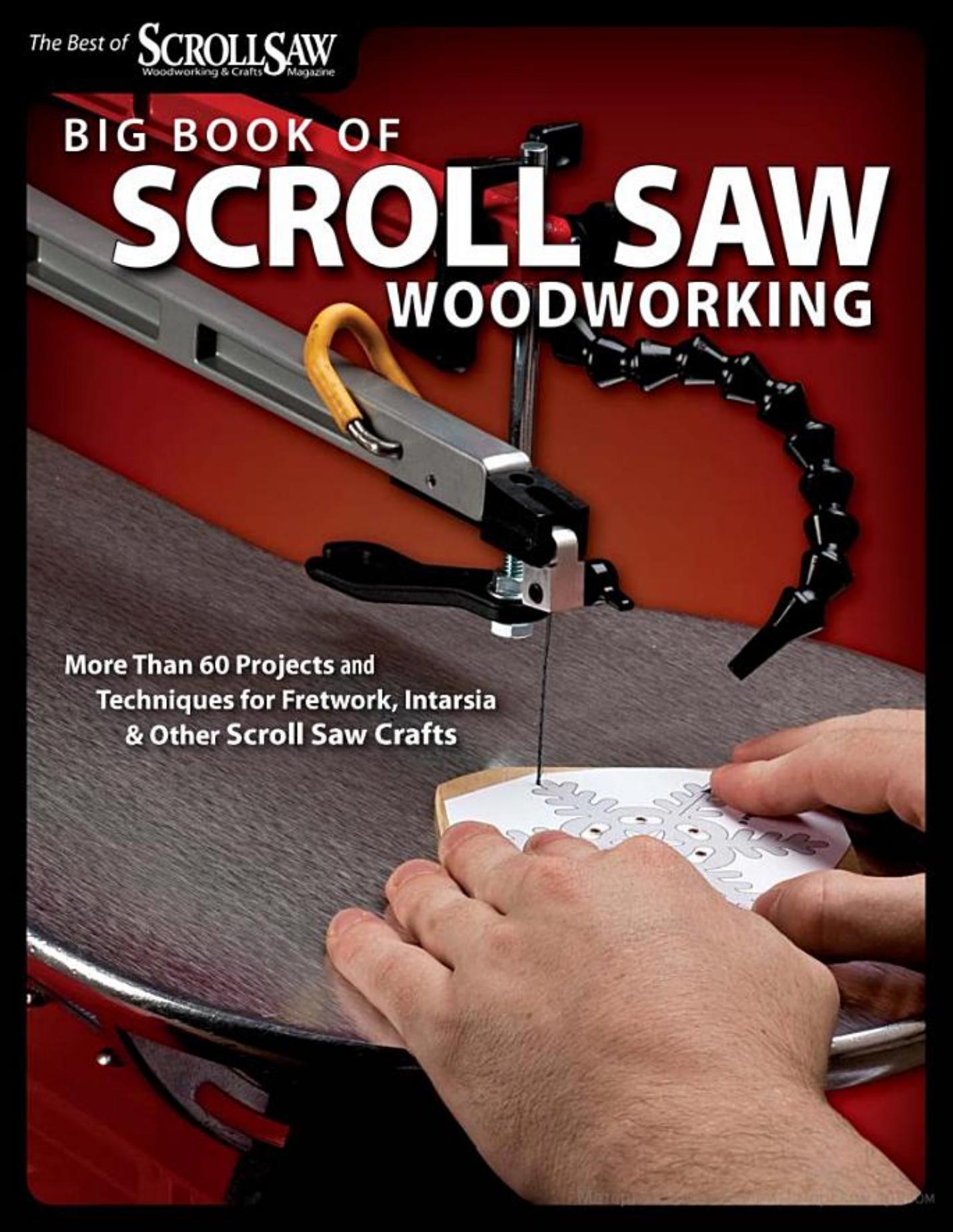 Big Book of Scroll Saw Woodworking by More Than 60 Projects & Techniques for Fretwork Intarsia & Other Scroll Saw Crafts