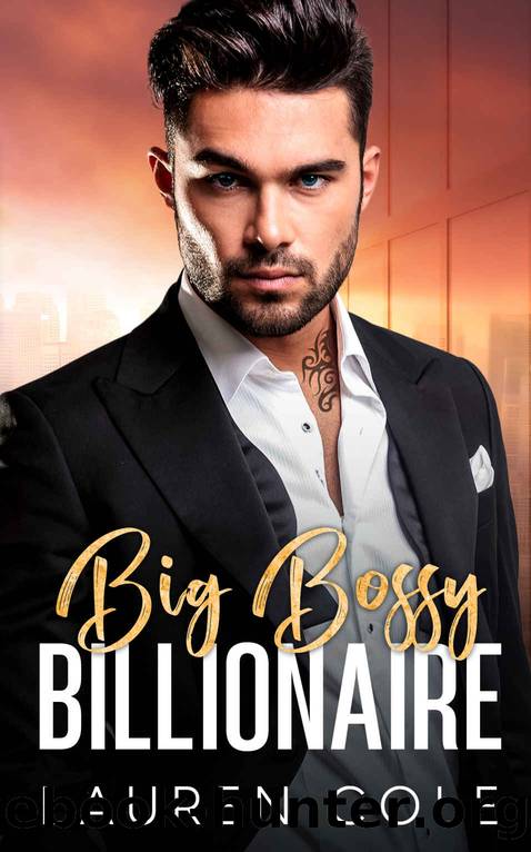 Big Bossy Billionaire: An Enemies To Lovers Romance by Lauren Cole