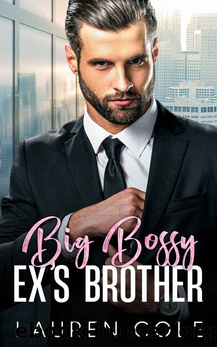 Big Bossy Ex's Brother: An Enemies to Lovers Romance by Lauren Cole