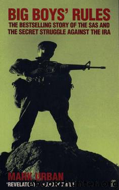 Big Boys' Rules: The SAS and the Secret Struggle Against the IRA by Mark Urban