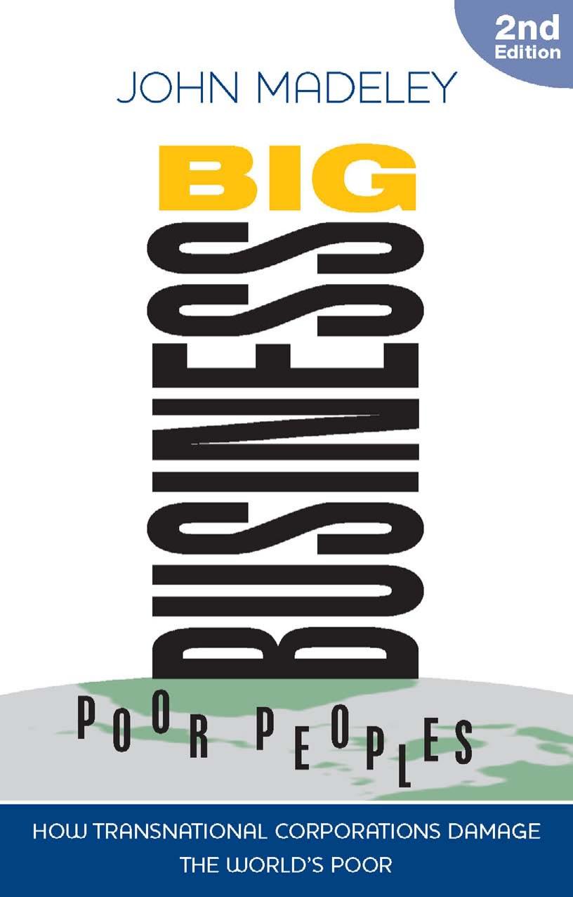 Big Business, Poor Peoples: How Transnational Corporations Damage the Global Poor by John Madeley