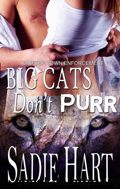Big Cats Don't Purr (Shifter Town Enforcement) by Hart Sadie