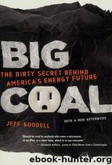 Big Coal: The Dirty Secret Behind America's Energy Future by Jeff Goodell