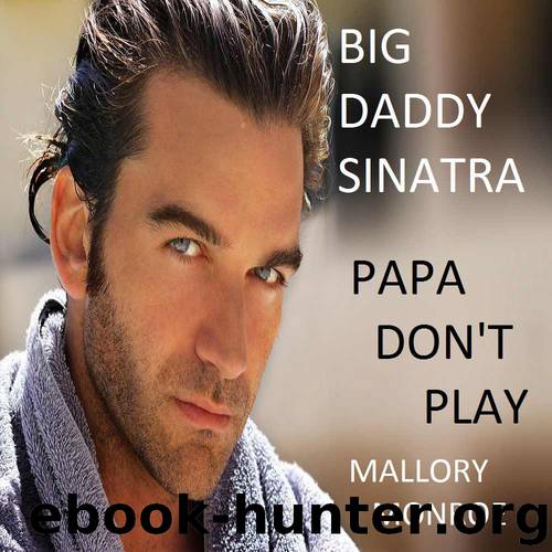 Big Daddy Sinatra: Papa Don't Play by Mallory Monroe