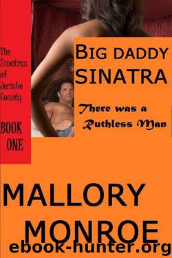 Big Daddy Sinatra: There Was a Ruthless Man (The Sinatras of Jericho County Book 1) by Monroe Mallory