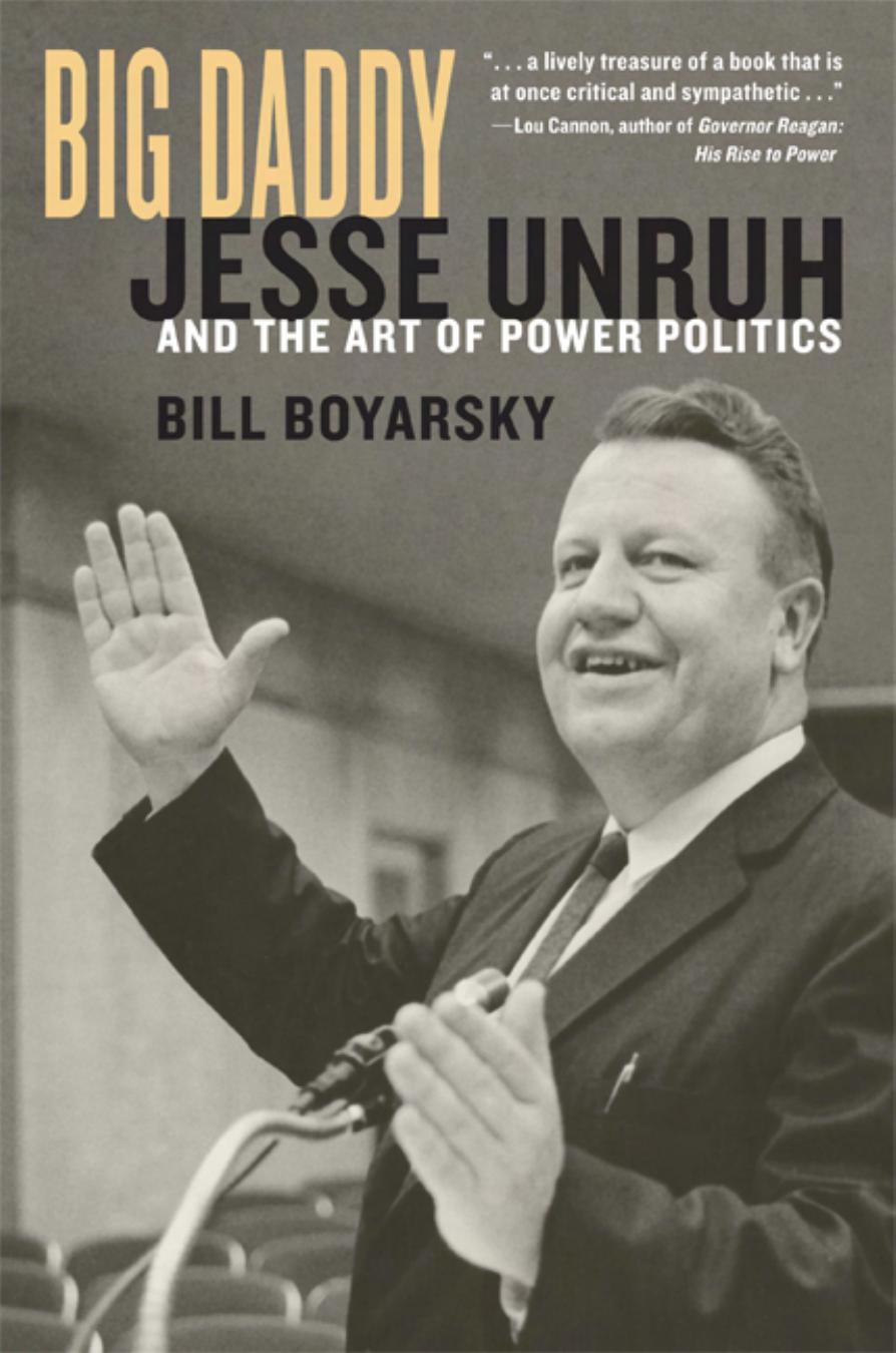 Big Daddy: Jesse Unruh and the Art of Power Politics by Bill Boyarsky