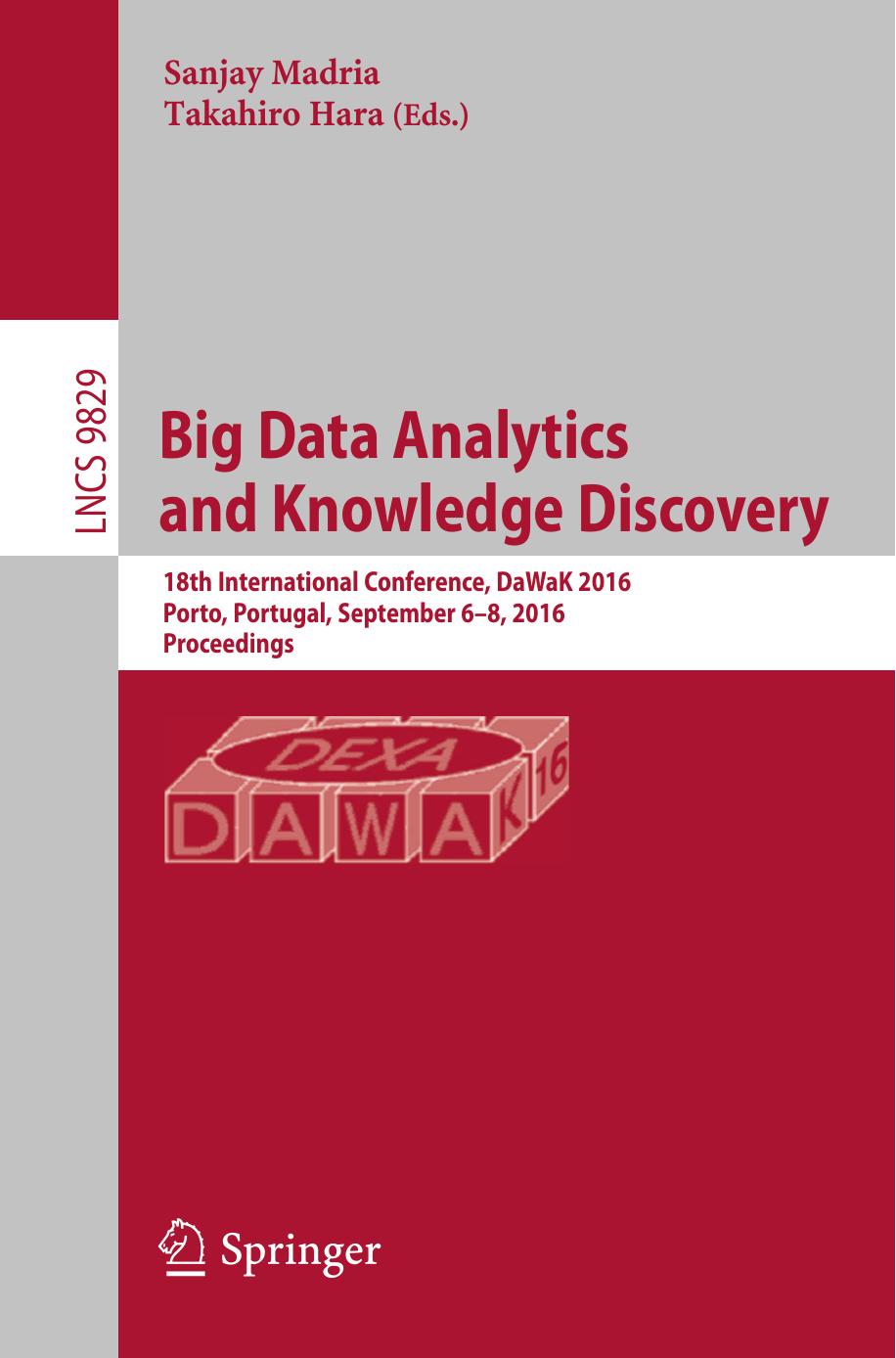 Big Data Analytics and Knowledge Discovery: 18th International Conference, DaWaK 2016, Porto, Portugal, September 6-8, 2016, Proceedings by Sanjay Madria Takahiro Hara (eds.)