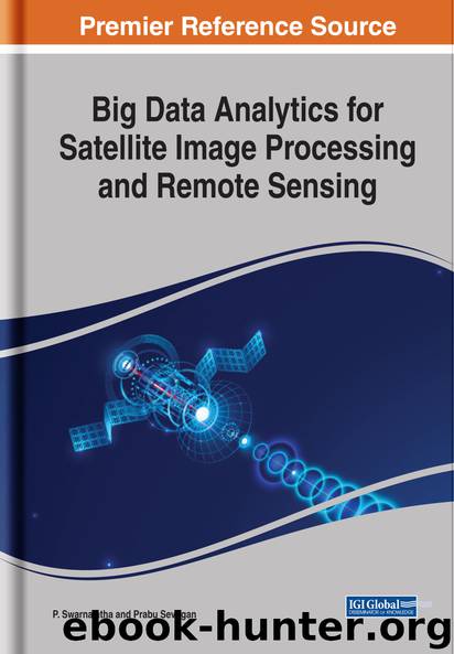 Big Data Analytics for Satellite Image Processing and Remote Sensing by P. Swarnalatha Prabu Sevugan
