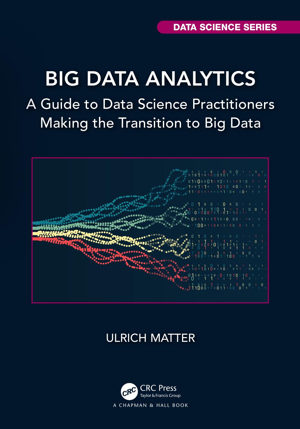 Big Data Analytics: A Guide to Data Science Practitioners Making the Transition to Big Data by Unknown
