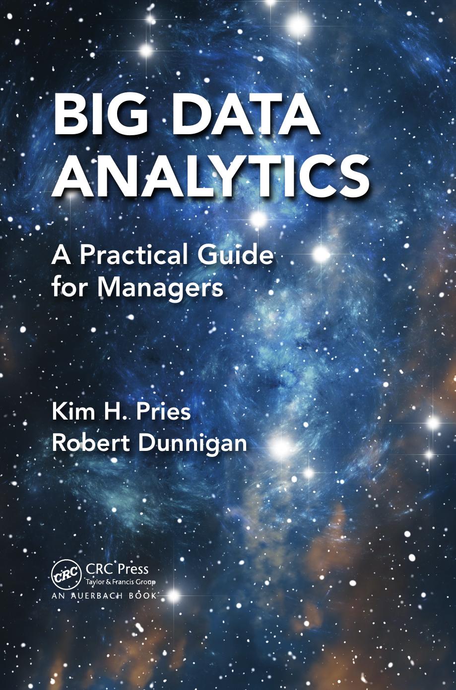 Big Data Analytics: A Practical Guide for Managers by Pries Kim H. Dunnigan Robert