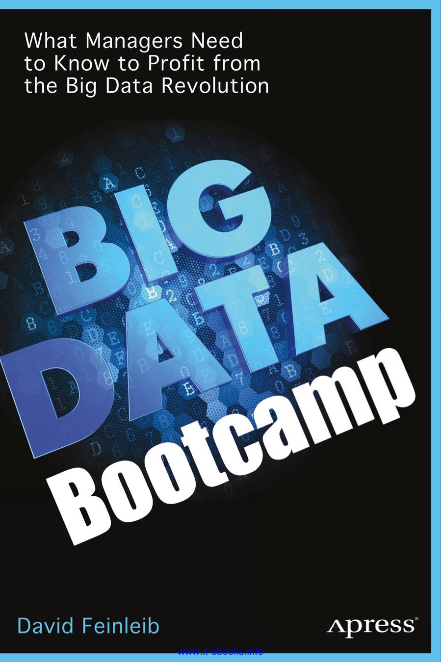 Big Data Bootcamp: What Managers Need to Know to Profit from the Big Data Revolution by David Feinleib