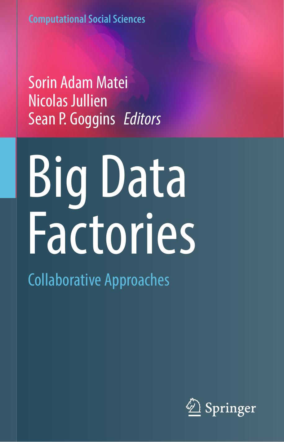Big Data Factories: Collaborative Approaches by Sorin Adam Matei Nicolas Jullien Sean P. Goggins (eds.)