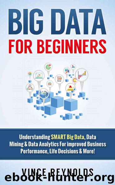 Big Data For Beginners: Understanding SMART Big Data, Data Mining & Data Analytics For improved Business Performance, Life Decisions & More! (Data Analytics, ... Computer Programmi by Vince Reynolds