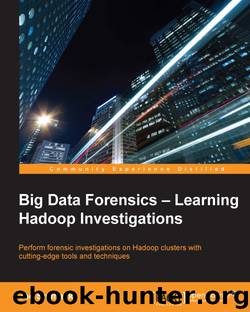 Big Data Forensics – Learning Hadoop Investigations by 2015