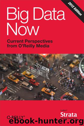 Big Data Now: 2012 Edition by Inc. O’Reilly Media