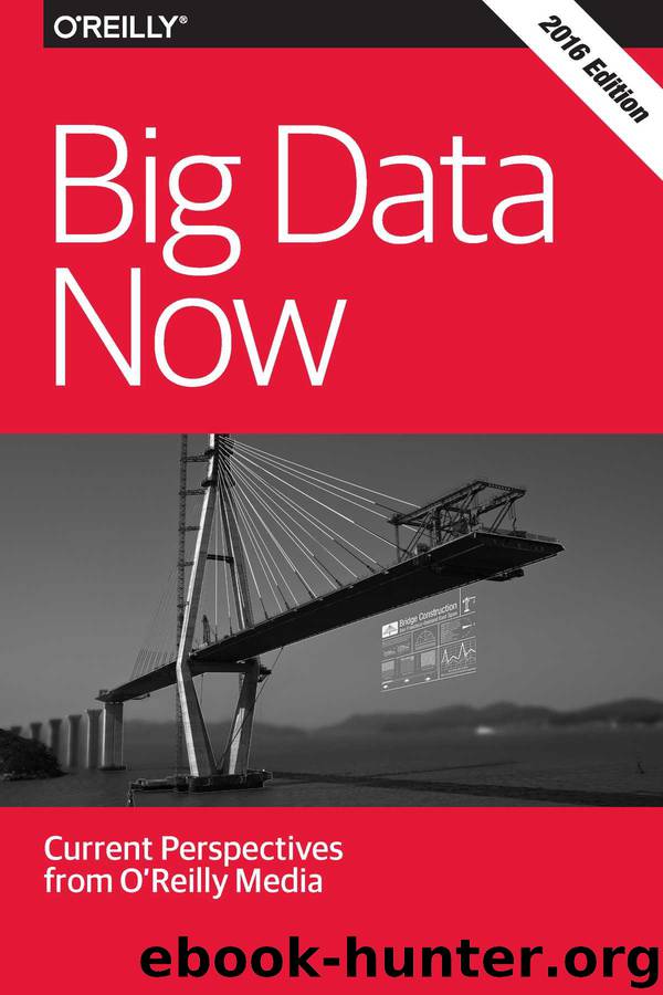Big Data Now: 2016 Edition by O'Reilly Media Inc