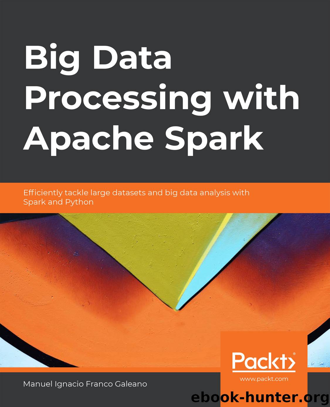Big Data Processing with Apache Spark by Manuel Ignacio Franco Galeano