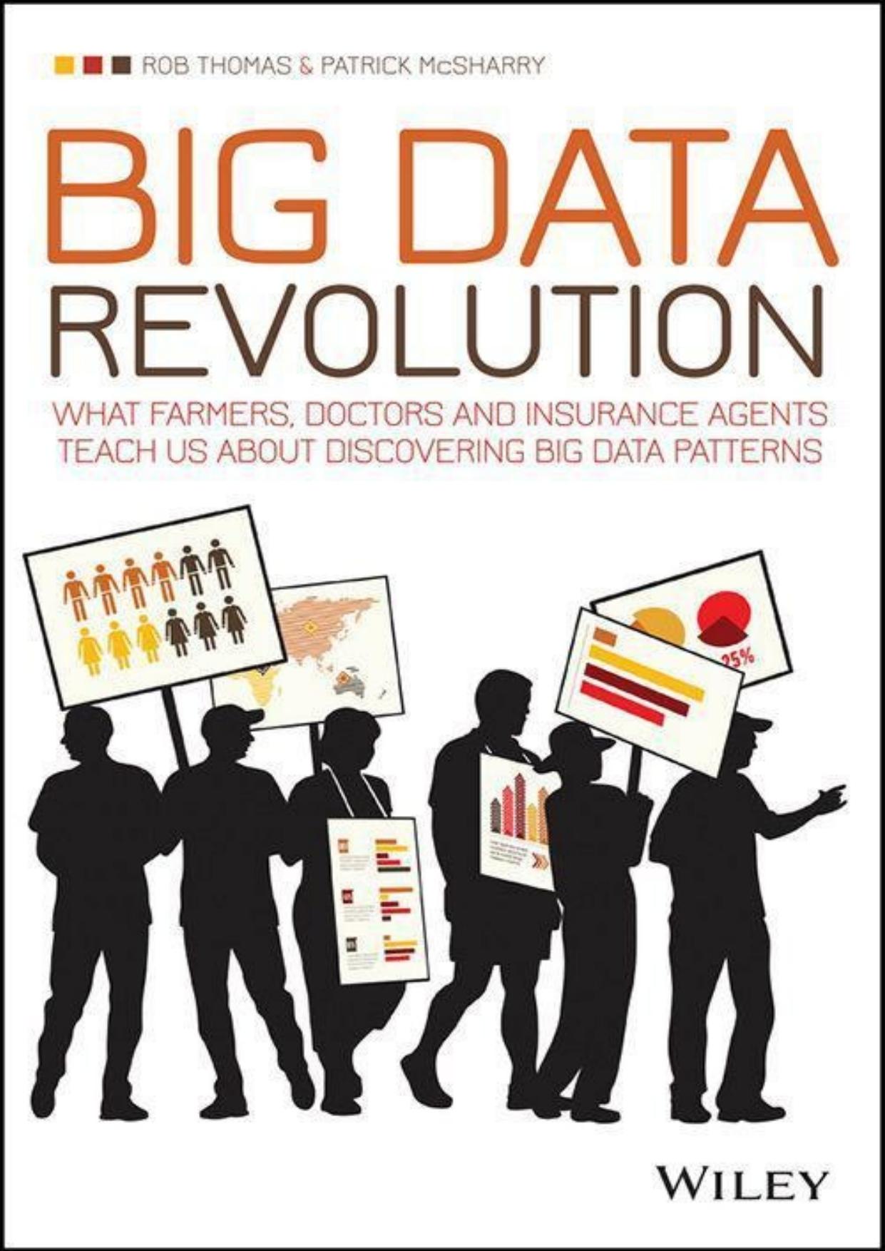 Big Data Revolution: What farmers, doctors and insurance agents teach us about discovering big data patterns by Rob Thomas & Patrick McSharry