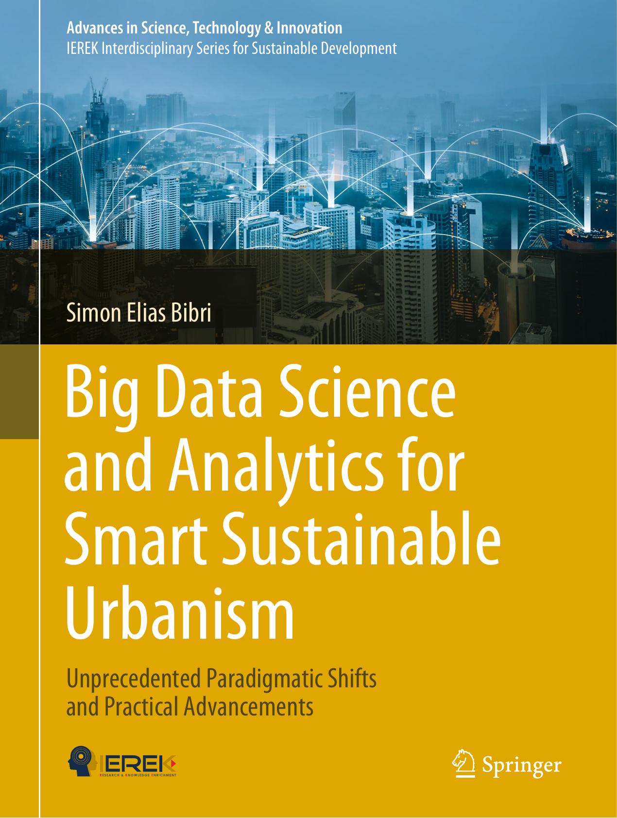 Big Data Science and Analytics for Smart Sustainable Urbanism: Unprecedented Paradigmatic Shifts and Practical Advancements by Simon Elias Bibri