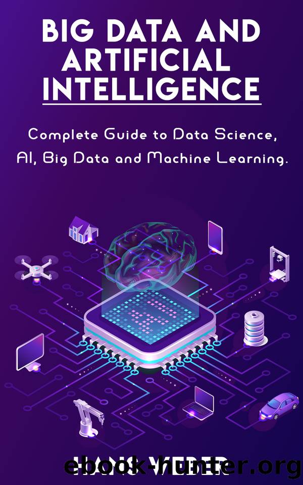 Big Data and Artificial Intelligence: Complete Guide to Data Science, AI, Big Data and Machine Learning. by Weber Hans