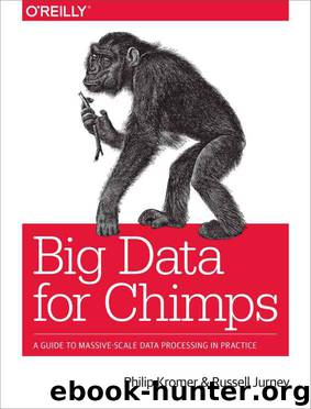 Big Data for Chimps: A Guide to Massive-Scale Data Processing in Practice by Philip (flip) Kromer & Russell Jurney